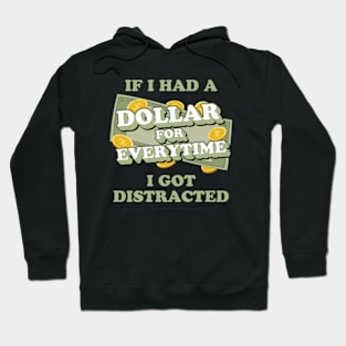 If I Had A Dollar For Everytime I Got Distracted Hoodie